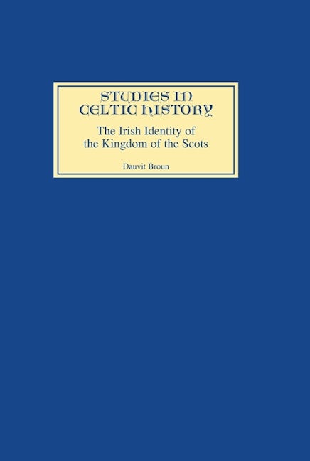 Book cover image for The Irish Identity of the Kingdom of the Scots in the Twelfth and Thirteenth Centuries ISBN: 9780851153759