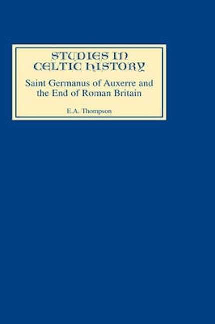 Book cover image for Saint Germanus of Auxerre and the End of Roman Britain ISBN: 9780851154053