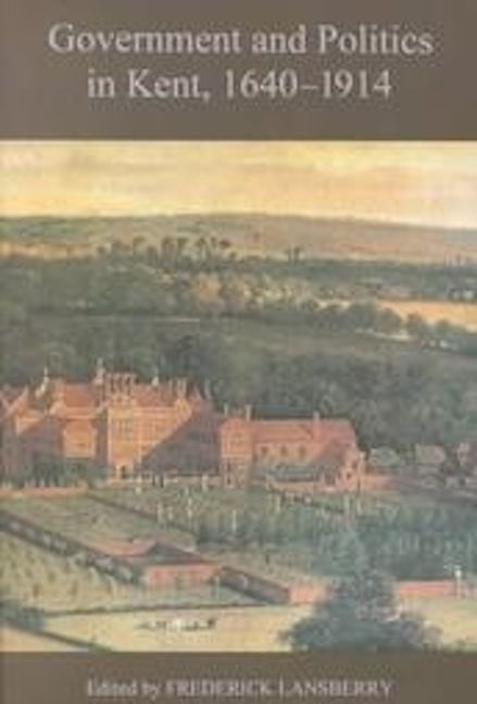 Book cover image for Government and Politics in Kent, 1640-1914 ISBN: 9780851155869