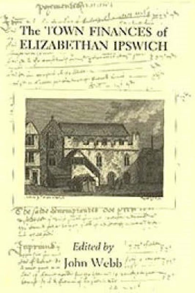The Town Finances of Elizabethan Ipswich           Select Treasurers' and Chamberlains' Accounts