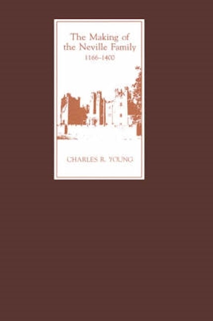 Book cover image for The Making of the Neville Family in England, 1166-1400 ISBN: 9780851156682