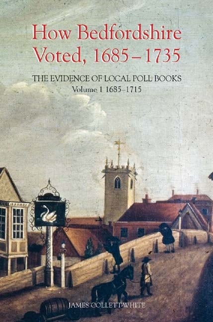 Book cover image for How Bedfordshire Voted, 1685-1735: The Evidence of Local Poll Books ISBN: 9780851550718