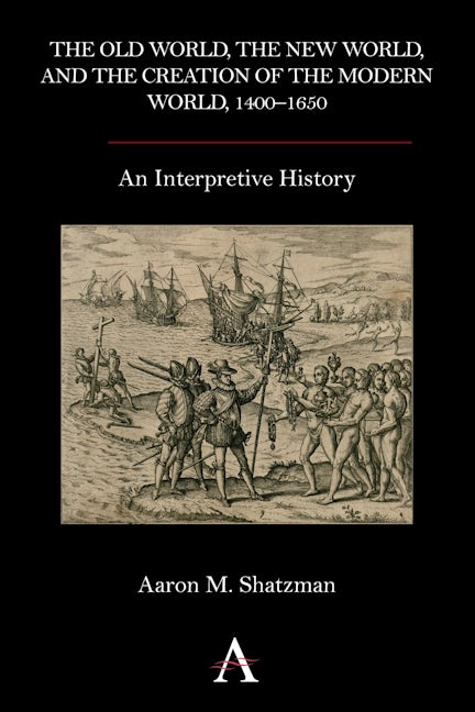 Book cover image for The Old World, the New World, and the Creation of the Modern World, 1400–1650 ISBN: 9780857283337