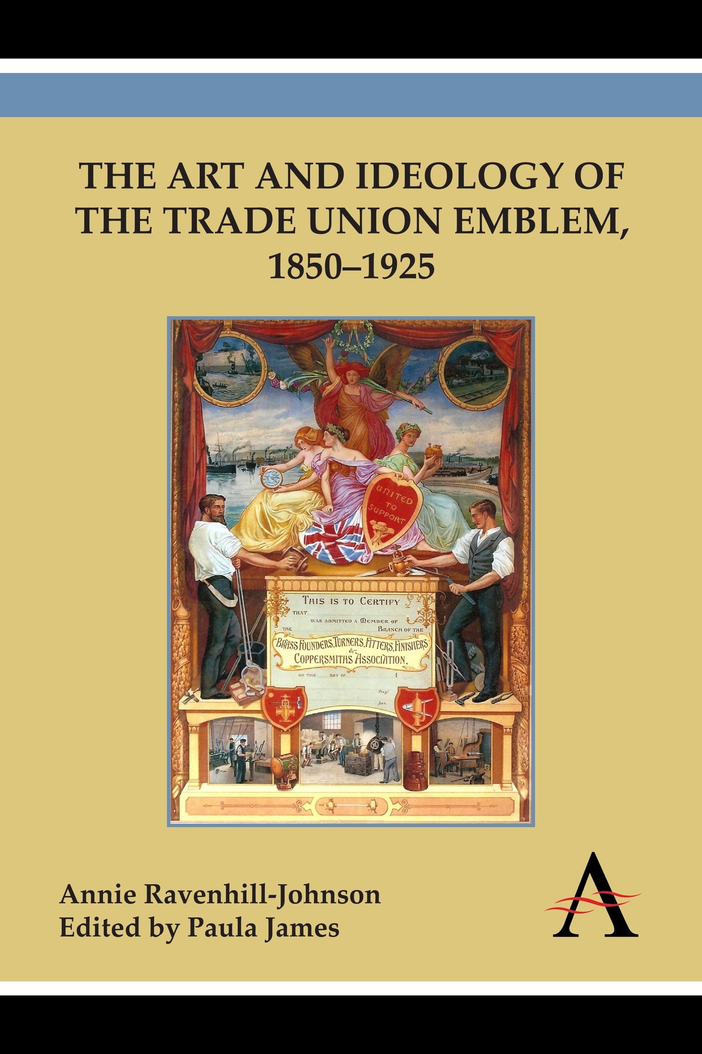 Cover image for The Art and Ideology of the Trade Union Emblem, 1850–1925 ISBN 9780857285300