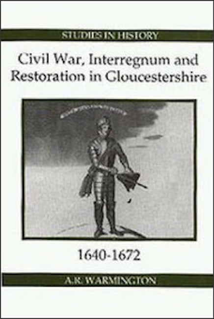 Book cover image for Civil War, Interregnum and Restoration in Gloucestershire, 1640-1672 ISBN: 9780861932368