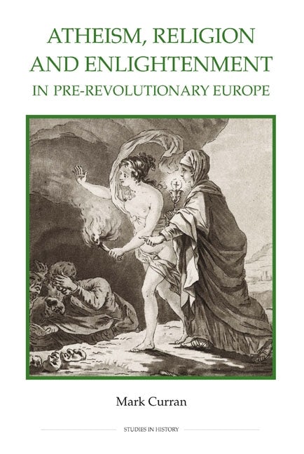 Book cover image for Atheism, Religion and Enlightenment in pre-Revolutionary Europe ISBN: 9780861933167
