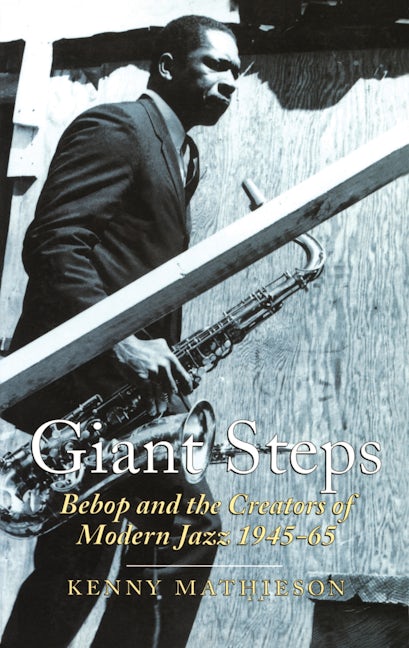 Book cover image for Giant Steps: Bebop And The Creators Of Modern Jazz, 1945-65 ISBN: 9780862418595
