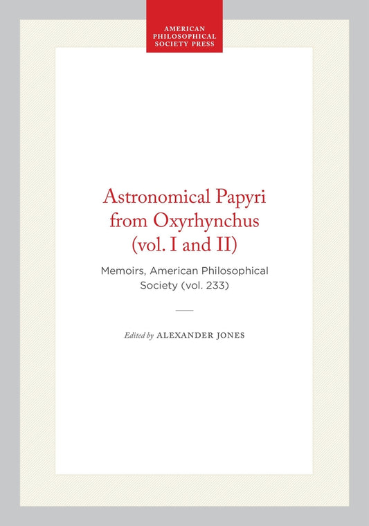 Astronomical Papyri from Oxyrhynchus (vol. I and II)