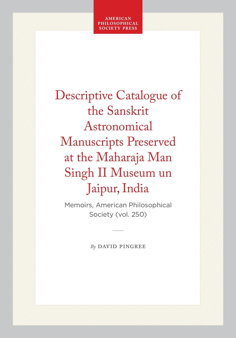 Cover image for Descriptive Catalogue of the Sanskrit Astronomical Manuscripts Preserved at the Maharaja Man Singh II Museum un Jaipur, India ISBN 9780871692504