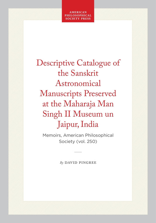 Descriptive Catalogue of the Sanskrit Astronomical Manuscripts Preserved at the Maharaja Man Singh II Museum un Jaipur, India