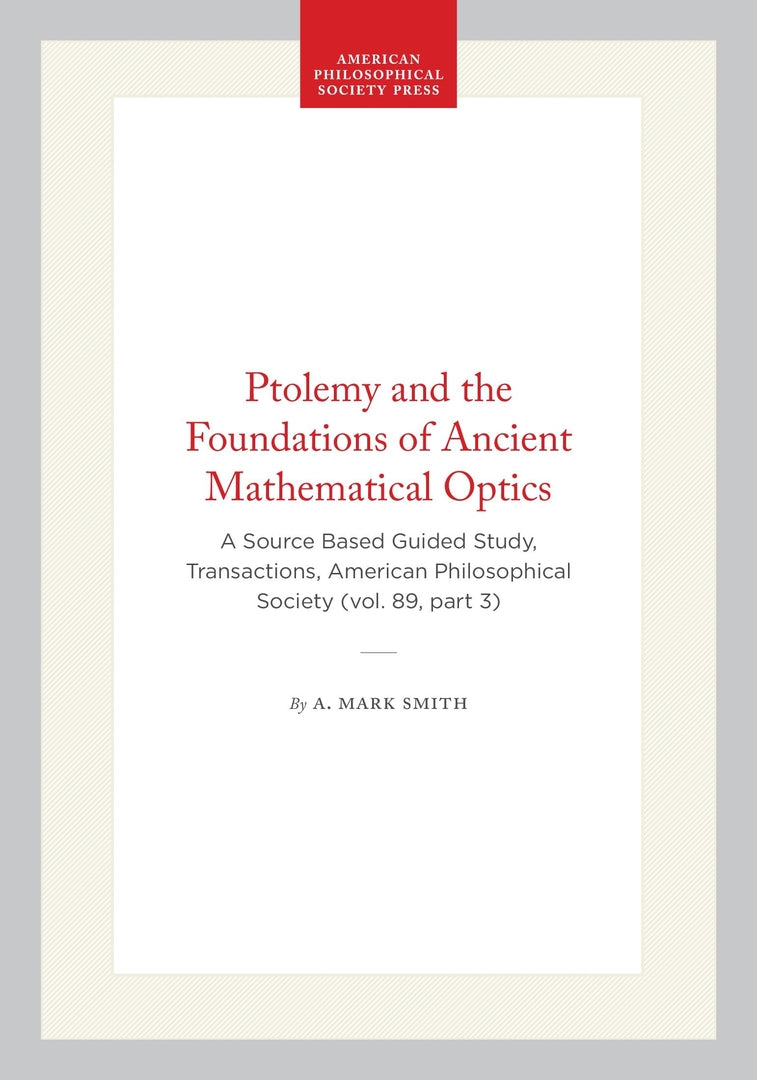 Cover image for Ptolemy and the Foundations of Ancient Mathematical Optics ISBN 9780871698933