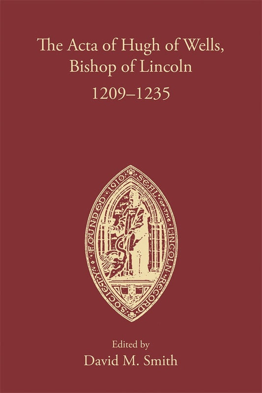 The Acta of Hugh of Wells, Bishop of Lincoln 1209-1235