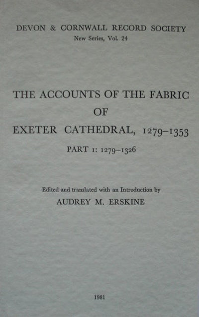 The Accounts of the Fabric of Exeter Cathedral 1279-1353, Part I