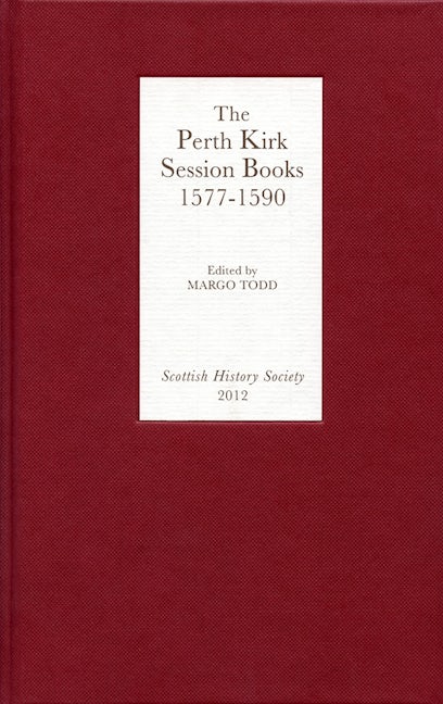 Book cover image for The Perth Kirk Session Books, 1577-1590 ISBN: 9780906245316