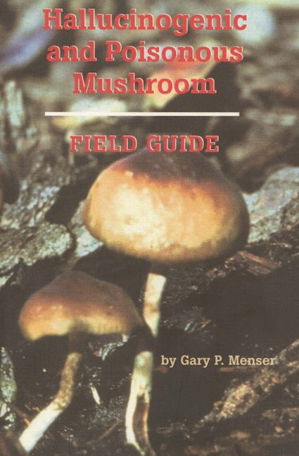 Book cover image for Hallucinogenic and Poisonous Mushroom Field Guide ISBN: 9780914171898