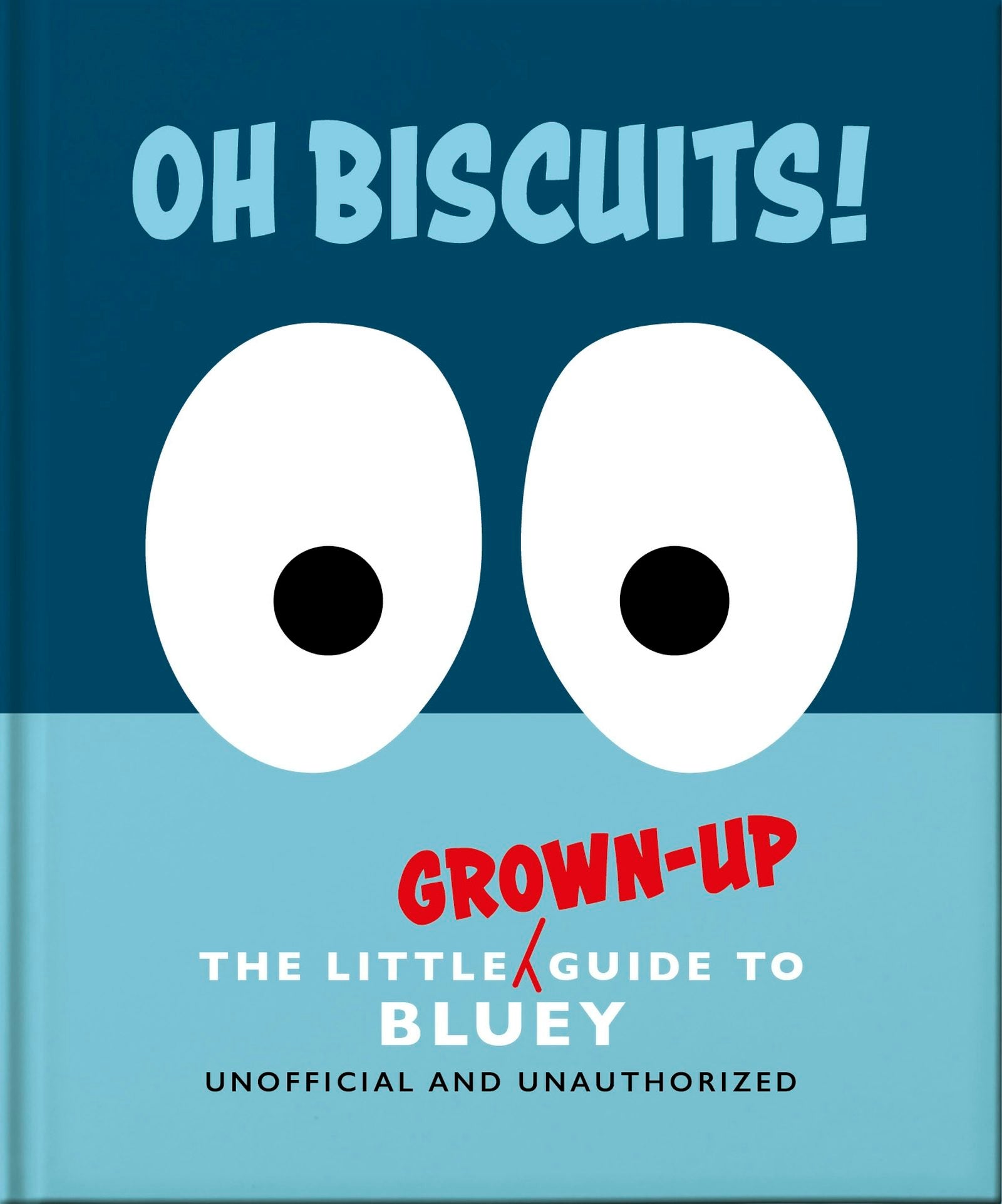 Book cover image for Oh, Biscuits!: The Little (Grown-Up) Guide to Bluey ISBN: 9781035436361