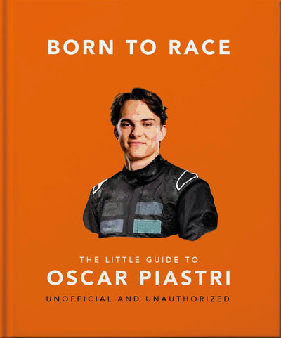 Cover image for Born to Race: The Little Guide to Oscar Piastri, isbn: 9781035440030