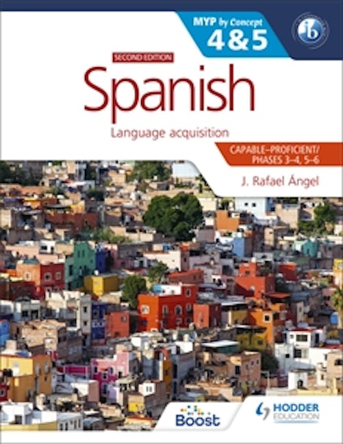 Book cover image for Spanish for the IB MYP 4&5 (Capable-Proficient/Phases 3-4, 5-6): MYP by Concept Second Edition ISBN: 9781398312784