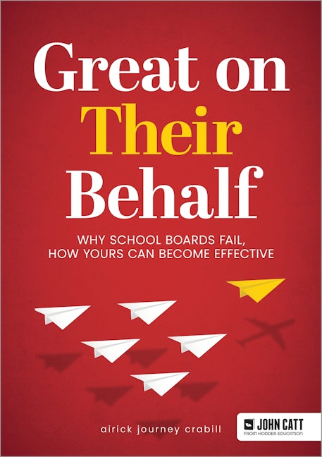 Book cover image for Great On Their Behalf: Why School Boards Fail, How Yours Can Become Effective ISBN: 9781398389762