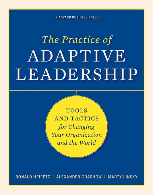 The Practice of Adaptive Leadership
