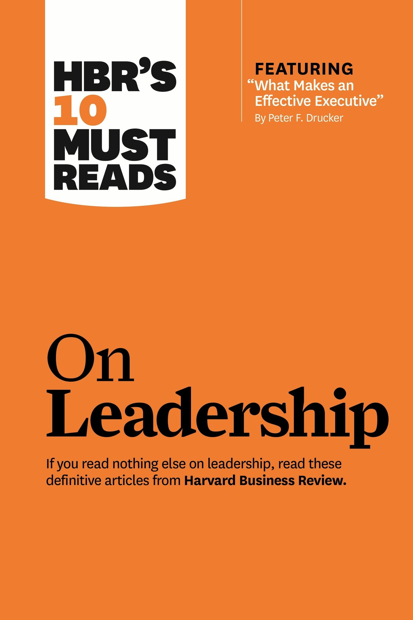 Book cover image for HBR's 10 Must Reads on Leadership (with featured article "What Makes an Effective Executive," by Peter F. Drucker) ISBN: 9781422157978