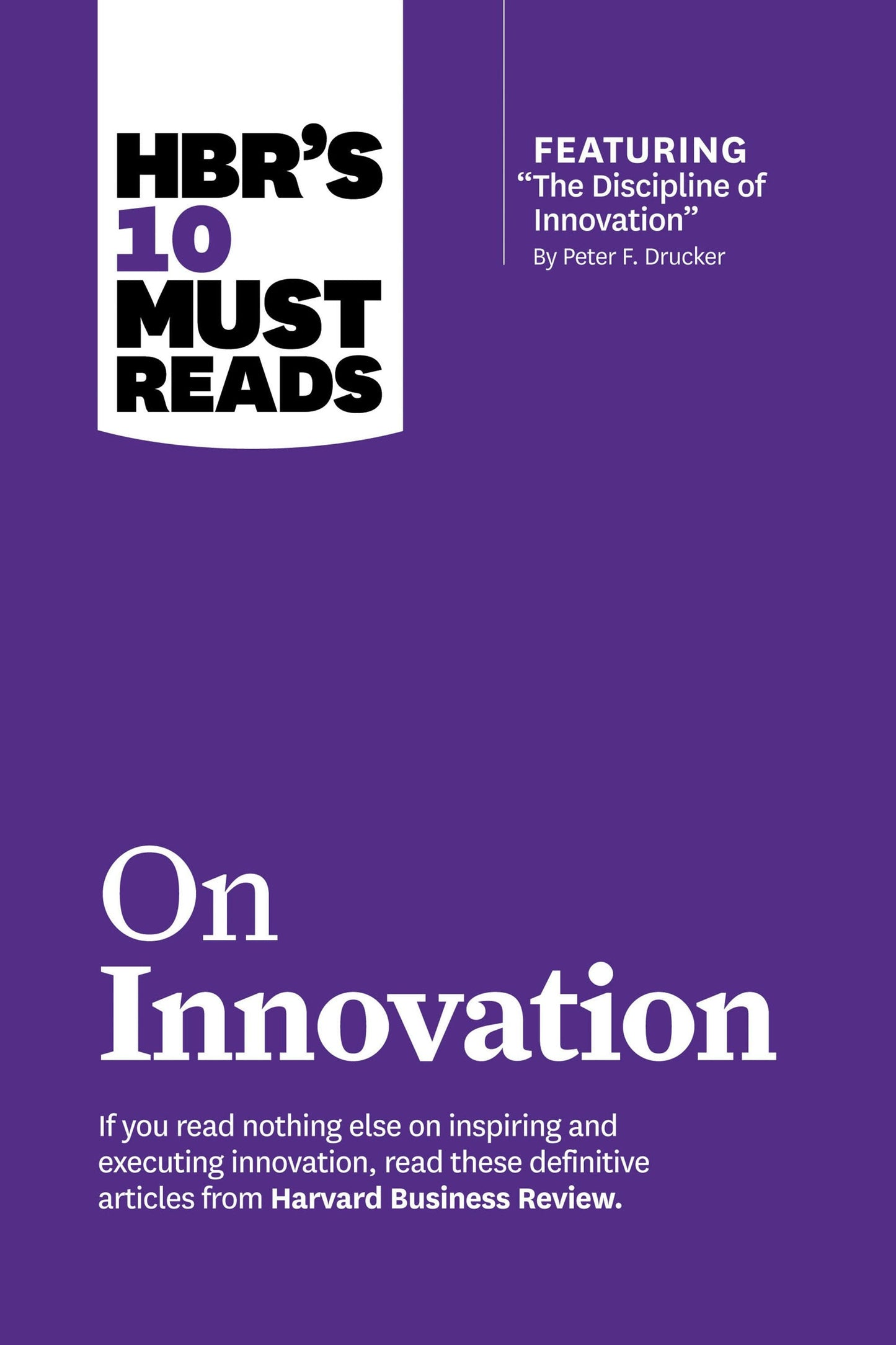 Book cover image for HBR's 10 Must Reads on Innovation (with featured article "The Discipline of Innovation," by Peter F. Drucker) ISBN: 9781422191507