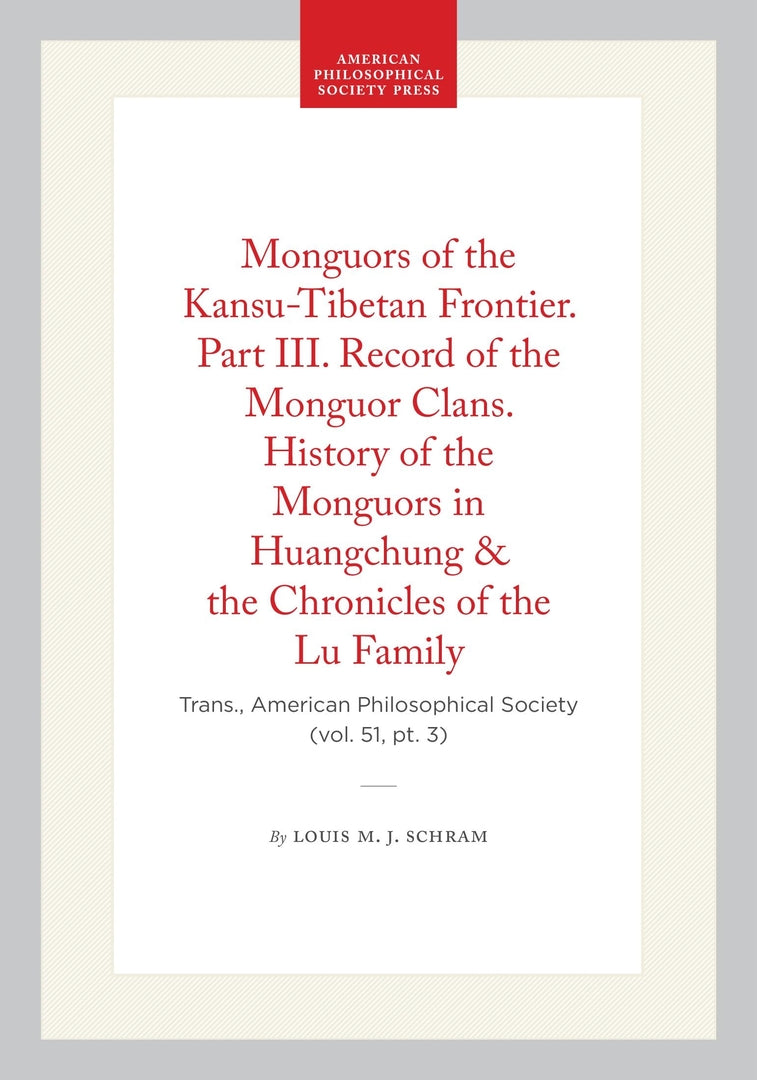 Cover image for Monguors of the Kansu-Tibetan Frontier. Part III. Record of the Monguor Clans. History of the Monguors in Huangchung & the Chronicles of the Lu Family ISBN 9781422376430