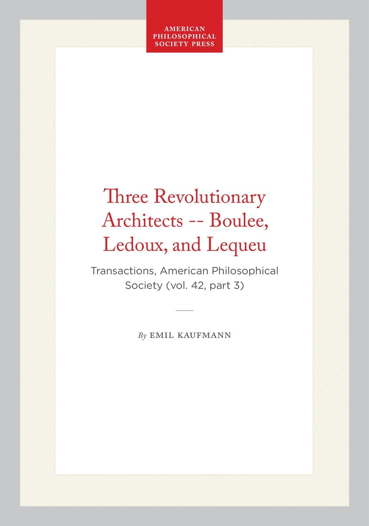 Cover image for Three Revolutionary Architects -- Boulee, Ledoux, and Lequeu ISBN 9781422377017
