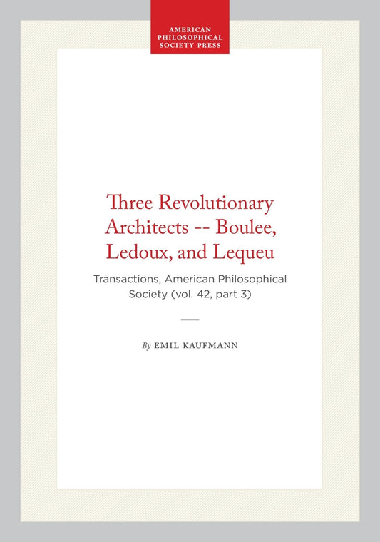 Three Revolutionary Architects -- Boulee, Ledoux, and Lequeu
