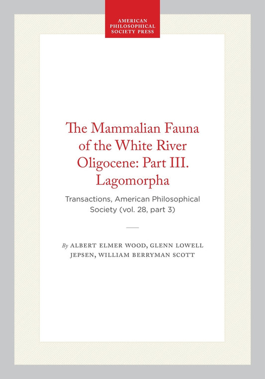 The Mammalian Fauna of the White River Oligocene: Part III. Lagomorpha