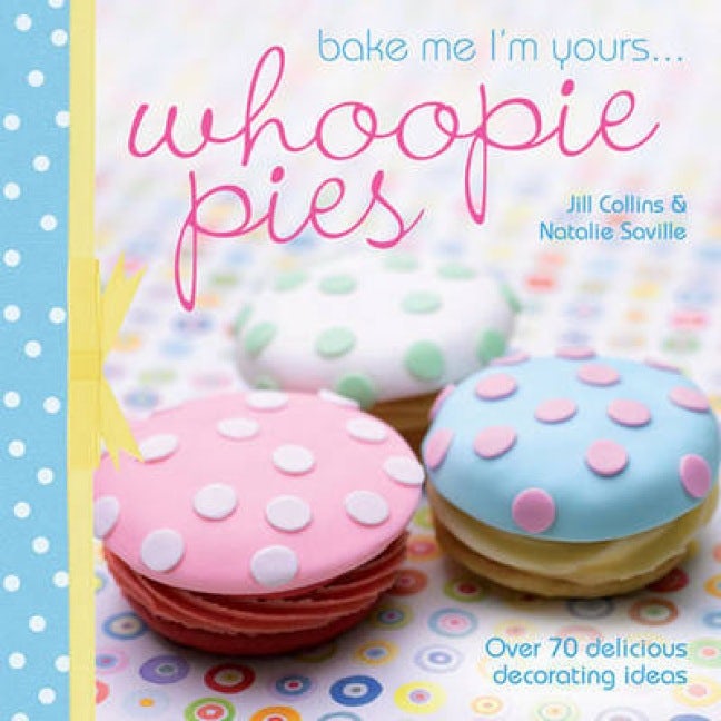 Book cover image for Bake Me I'm Yours... Whoopie Pies ISBN: 9781446300688
