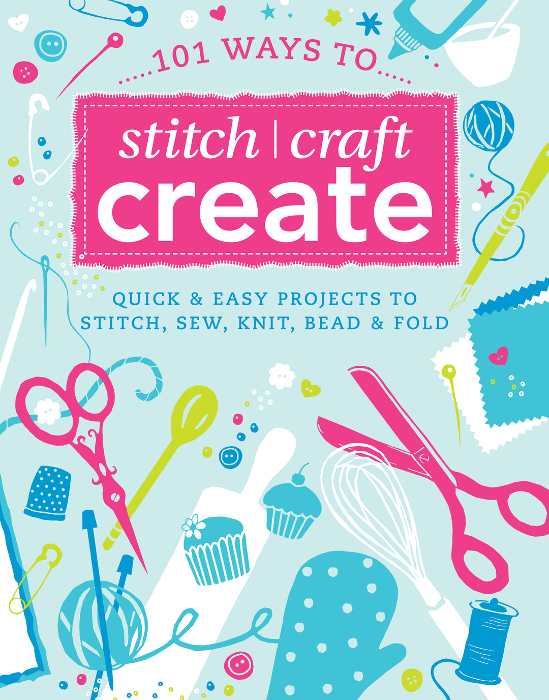Cover image for 101 Ways to Stitch, Craft, Create ISBN 9781446301876