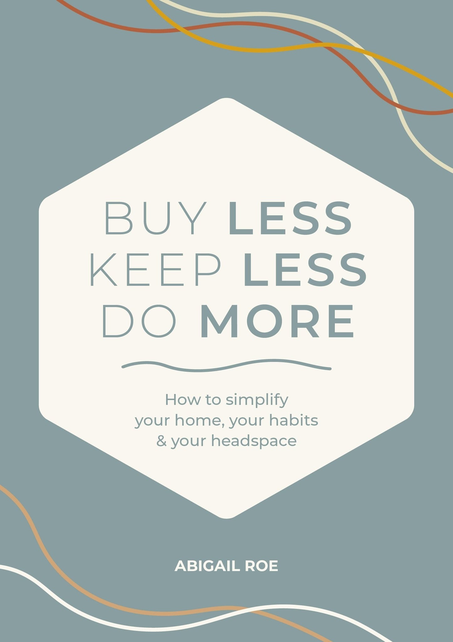 Cover image for Buy Less, Keep Less, Do More ISBN 9781446316504