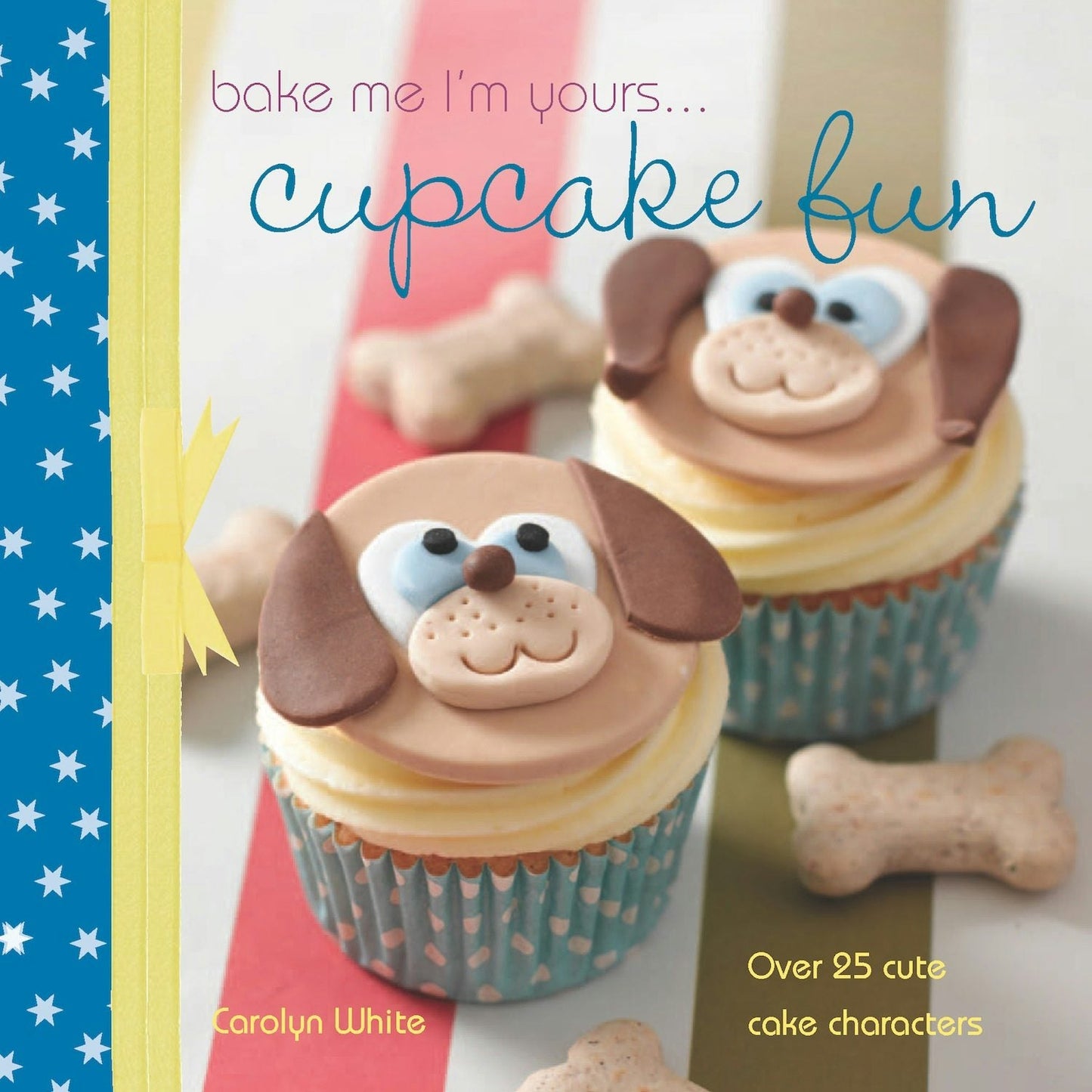 Book cover image for A taste of... Bake Me I'm Yours… Cupcake Fun ISBN: 9781446358740