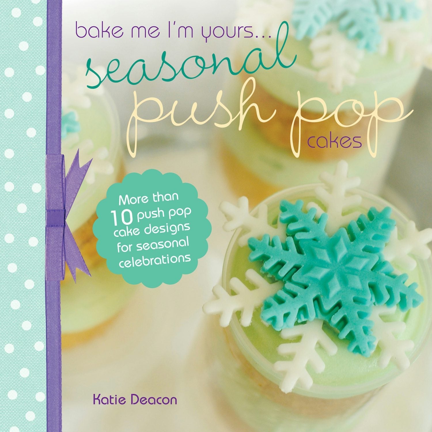 Book cover image for Seasonal Push Pop Cakes ISBN: 9781446359839