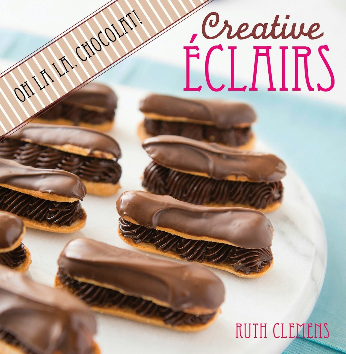 Book cover image for Creative Eclairs: Oh La La, Chocolat! ISBN: 9781446367551