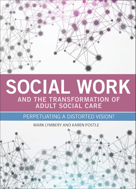 Book cover image for Social Work and the Transformation of Adult Social Care ISBN: 9781447310402