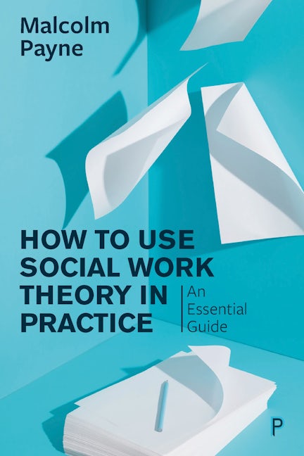 Book cover image for How to Use Social Work Theory in Practice ISBN: 9781447343776