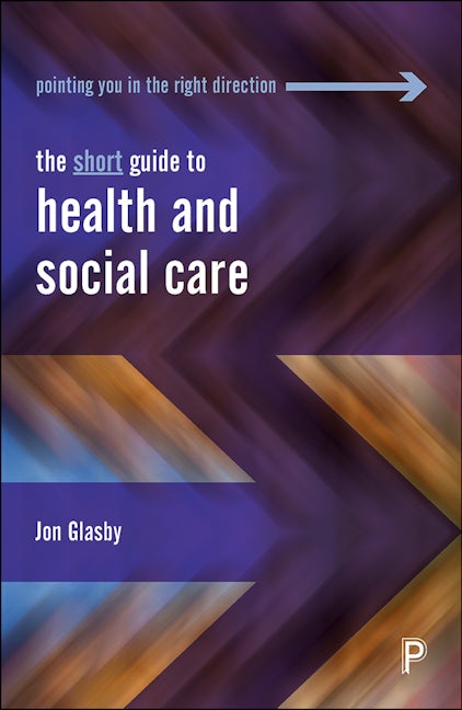 Book cover image for The Short Guide to Health and Social Care ISBN: 9781447350583
