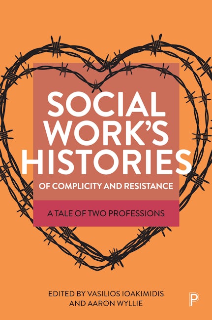 Book cover image for Social Work’s Histories of Complicity and Resistance ISBN: 9781447364283