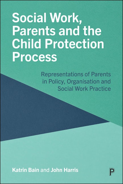 Book cover image for Social Work, Parents and the Child Protection Process ISBN: 9781447370642
