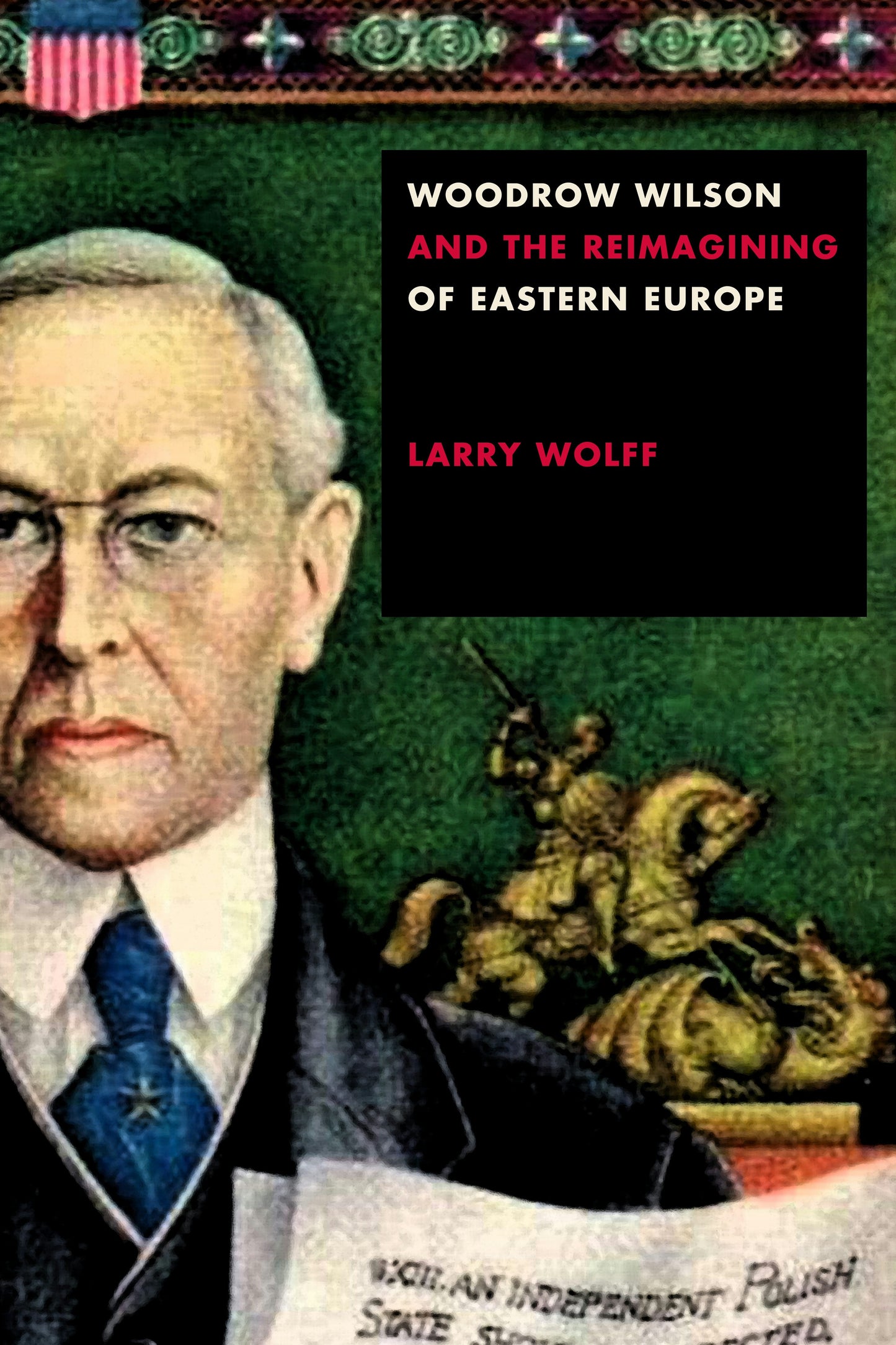Book cover image for Woodrow Wilson and the Reimagining of Eastern Europe ISBN: 9781503611184