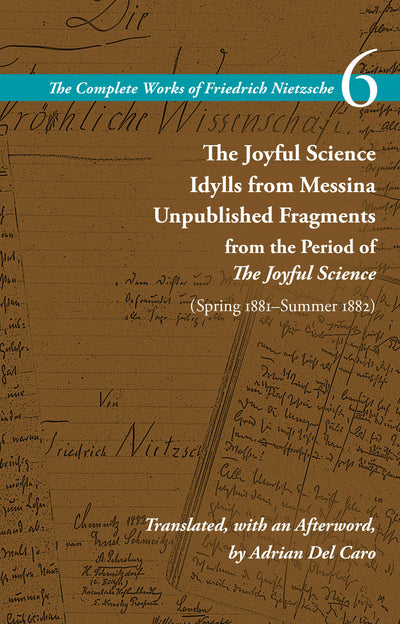 Cover image for The Joyful Science / Idylls from Messina / Unpublished Fragments from the Period of The Joyful Science (Spring 1881–Summer 1882), isbn: 9781503632325