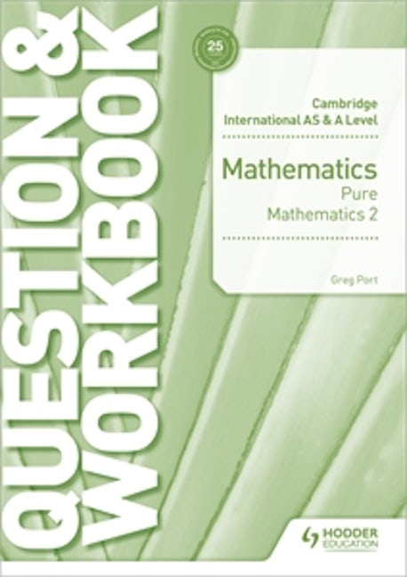 Book cover image for Cambridge International AS & A Level Mathematics Pure Mathematics 2 Question & Workbook ISBN: 9781510458437