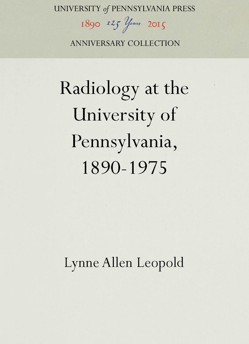 Book cover image for Radiology at the University of Pennsylvania, 1890-1975 ISBN: 9781512803952
