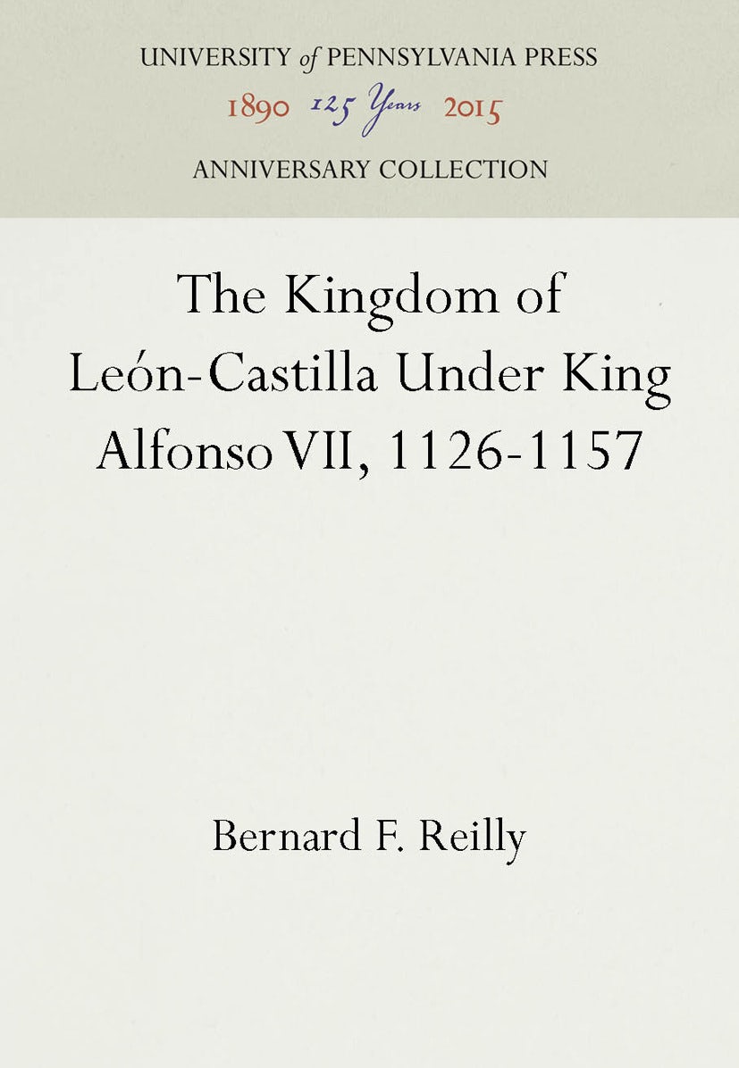 Book cover image for The Kingdom of León-Castilla Under King Alfonso VII, 1126-1157 ISBN: 9781512806120