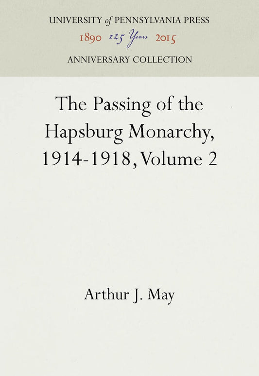 The Passing of the Hapsburg Monarchy, 1914-1918, Volume 2