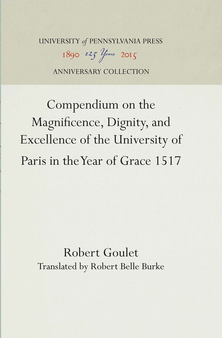 Cover image for Compendium on the Magnificence, Dignity, and Excellence of the University of Paris in the Year of Grace 1517 ISBN 9781512810783