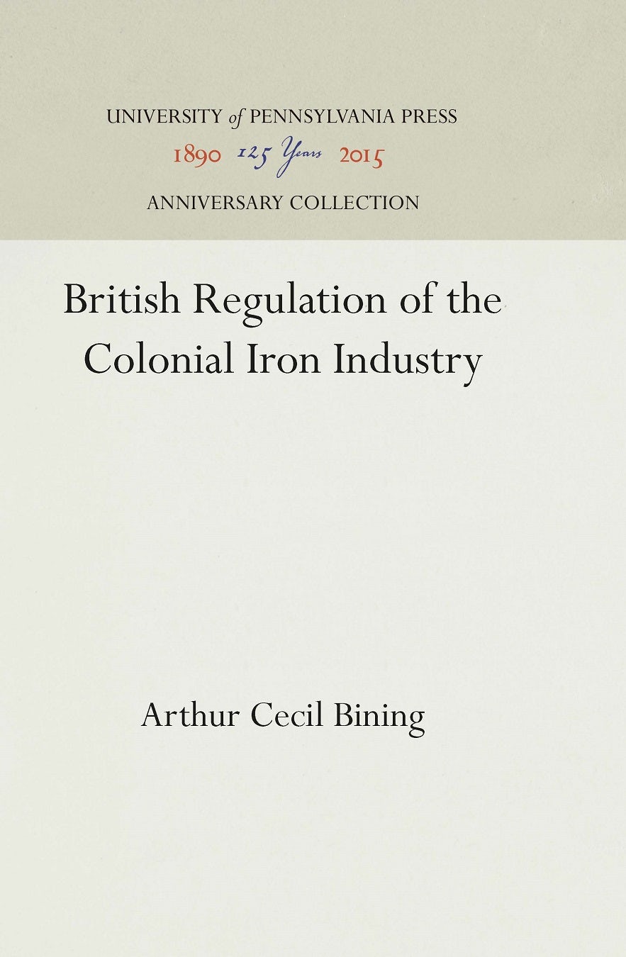 Book cover image for British Regulation of the Colonial Iron Industry ISBN: 9781512814491