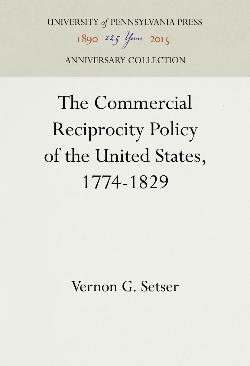 Book cover image for The Commercial Reciprocity Policy of the United States, 1774-1829 ISBN: 9781512818635